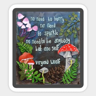 Virginia Woolf: no need to hurry no need to sparkle no need to be anybody but oneself Sticker